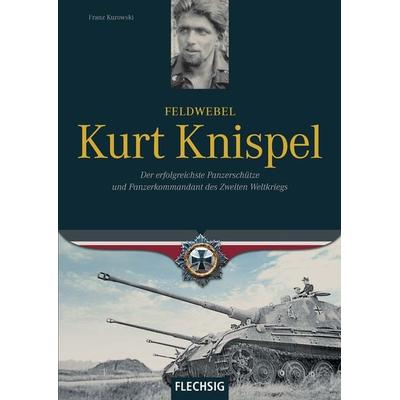 Feldwebel Kurt Knispel, Gebundene Ausgabe von Franz Kurowski, Flechsig, 978-3-88189-734-1