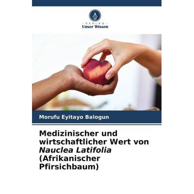 Medizinischer und wirtschaftlicher Wert von Nauclea Latifolia (Afrikanischer Pfirsichbaum), Taschenbuch von Morufu Eyitayo Balogun, Verlag Unser