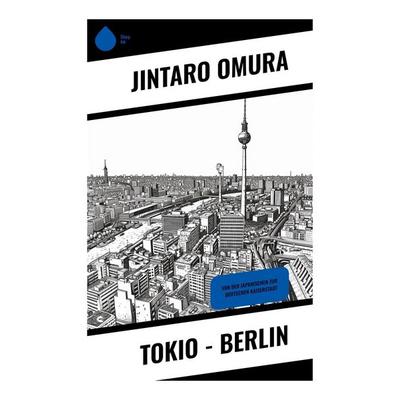 Tokio - Berlin, Taschenbuch von Jintaro Omura, Sharp Ink, 978-80-283-5318-6
