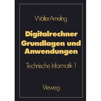 Digitalrechner — Grundlagen und Anwendungen, Taschenbuch von Walter Ameling, Vieweg & Teubner, 978-3-528-06372-6