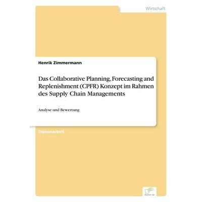 Das Collaborative Planning, Forecasting and Replenishment (CPFR) Konzept im Rahmen des Supply Chain Managements, Taschenbuch von Henrik Zimmermann,