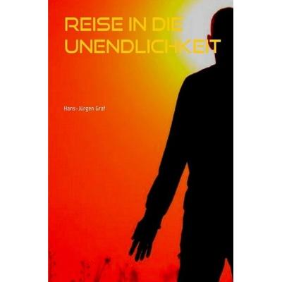 Reise in die Unendlichkeit, Taschenbuch von Hans-Jürgen Graf, Epubli, 978-3-7450-3075-4