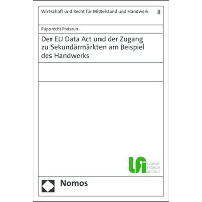 Der EU Data Act und der Zugang zu Sekundärmärkten am Beispiel des Handwerks, Taschenbuch von Rupprecht Podszun, Nomos, 978-3-7560-0521-5