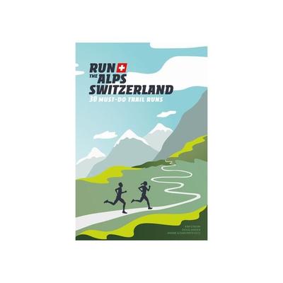 Run The Alps Switzerland, Taschenbuch von Doug Mayer,Kim Strom, Helvetiq, 978-2-940481-47-7