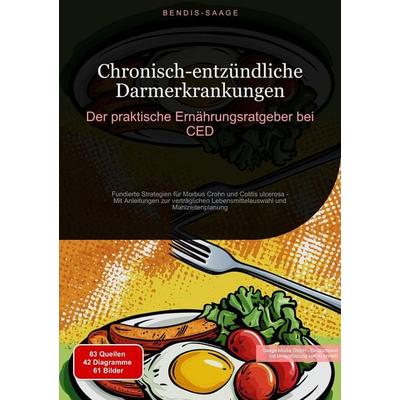 Chronisch-entzündliche Darmerkrankungen: Der praktische Ernährungsratgeber bei CED, Taschenbuch von Bendis A. I. Saage-Deutschland, Tredition,