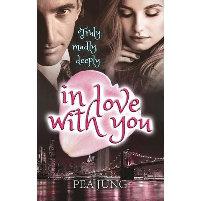 Truly, madly, deeply in love with you, Taschenbuch von Pea Jung, BoD – Books on Demand, 978-3-7460-6469-7