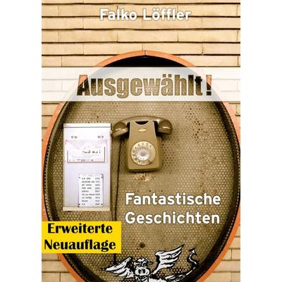 Ausgewählt!, Taschenbuch von Falko Löffler, Tolino Media, 978-3-8194-2129-7