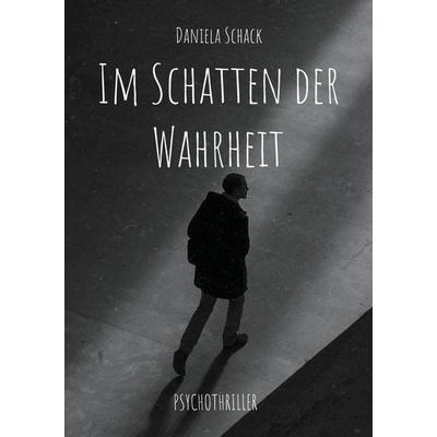 Im Schatten der Wahrheit, Taschenbuch von Daniela Schack, BoD – Books on Demand, 978-3-8192-7861-7