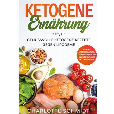 Ketogene Ernährung: Genussvolle ketogene Rezepte gegen Lipödeme - Inklusive Massageanleitung, Trainingsempfehlung und Wochenplaner mit Einkaufsliste,