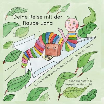 Die Reise mit der Raupe Jona, Taschenbuch von Aline Richstein,Josephine Helfricht, BoD – Books on Demand, 978-3-8192-7804-4