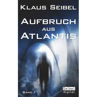 Aufbruch aus Atlantis, Taschenbuch von Klaus Seibel, BoD – Books on Demand, 978-3-7481-4045-0