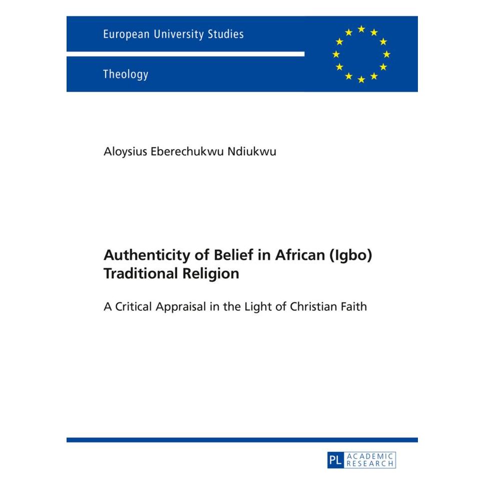 Peter Lang Authenticity of Belief in African (Igbo) Traditional Religion (Englisch, Softcover, Aloysius Ndiukwu) (56026757)
