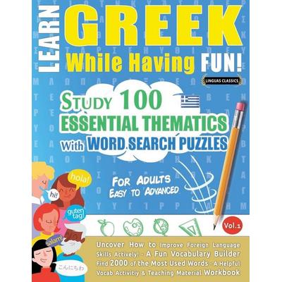 LEARN GREEK WHILE HAVING FUN! - FOR ADULTS, Taschenbuch von Linguas Classics, LearnX, 978-2-38511-051-2