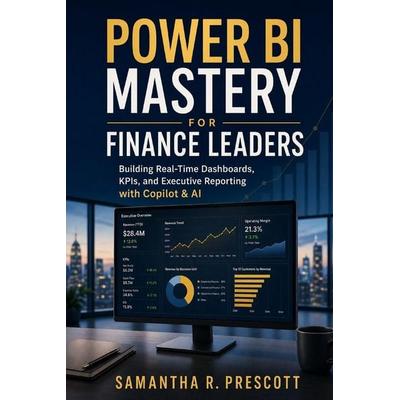 Power BI Mastery for Finance Leaders, Taschenbuch von Samantha R. Prescott, Independently Published
