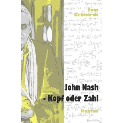 John Nash - Kopf oder Zahl, Taschenbuch von Tom Gebhardt, Epubli, 978-3-7375-9996-2