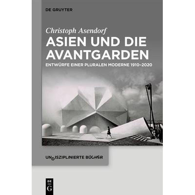Asien und die Avantgarden, Gebundene Ausgabe von Christoph Asendorf, De Gruyter, 978-3-11-131744-1
