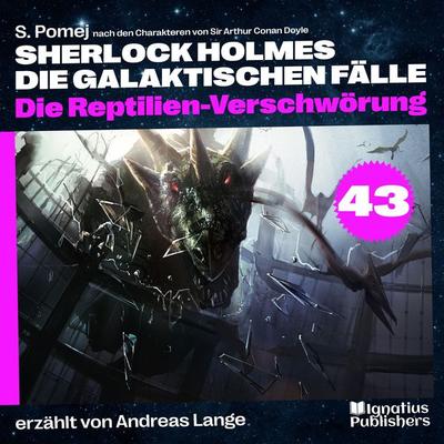 Die Reptilien-Verschwörung (Sherlock Holmes - Die galaktischen Fälle, Folge 43) - Arthur Conan Doyle,S. Pomej, Audio, 9783991747949