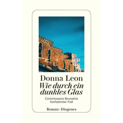 Wie durch ein dunkles Glas / Commissario Brunetti Band 15, Taschenbuch von Donna Leon, Diogenes Verlag AG