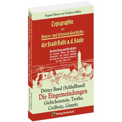 Topographie oder Häuser- und Straßengeschichte der Stadt HALLE a. Saale. Dritter Band (Schlußband), Taschenbuch von Siegmar Baron Schultze-Gallera,