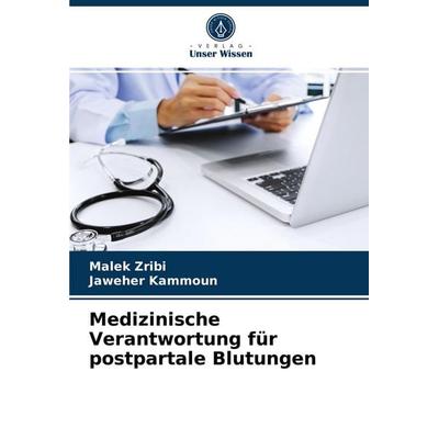 Medizinische Verantwortung für postpartale Blutungen, Taschenbuch von Malek Zribi,Jaweher Kammoun, Verlag Unser Wissen, 978-620-3-67878-9