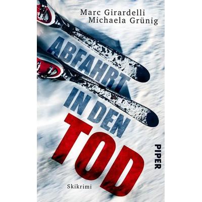 Abfahrt in den Tod, Taschenbuch von Michaela Grünig,Marc Girardelli, Piper Taschenbuch, 978-3-492-50404-1