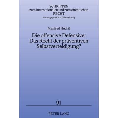 Die offensive Defensive: Das Recht der präventiven Selbstverteidigung?, Gebundene Ausgabe von Manfred Hechtl, Peter Lang GmbH, Internationaler Verlag
