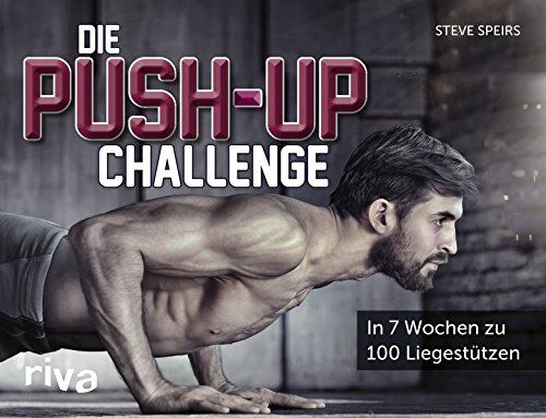 Steve Speirs - Die Push-up-Challenge: In 7 Wochen zu 100 Liegestützen - Preis vom 01.10.2026 17:08:56 h