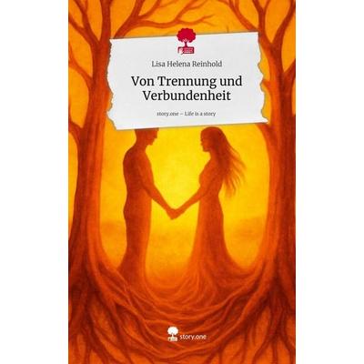 Von Trennung und Verbundenheit. Life is a Story - story.one, Gebundene Ausgabe von Lisa Helena Reinhold, Storylution, 978-3-7115-9724-3