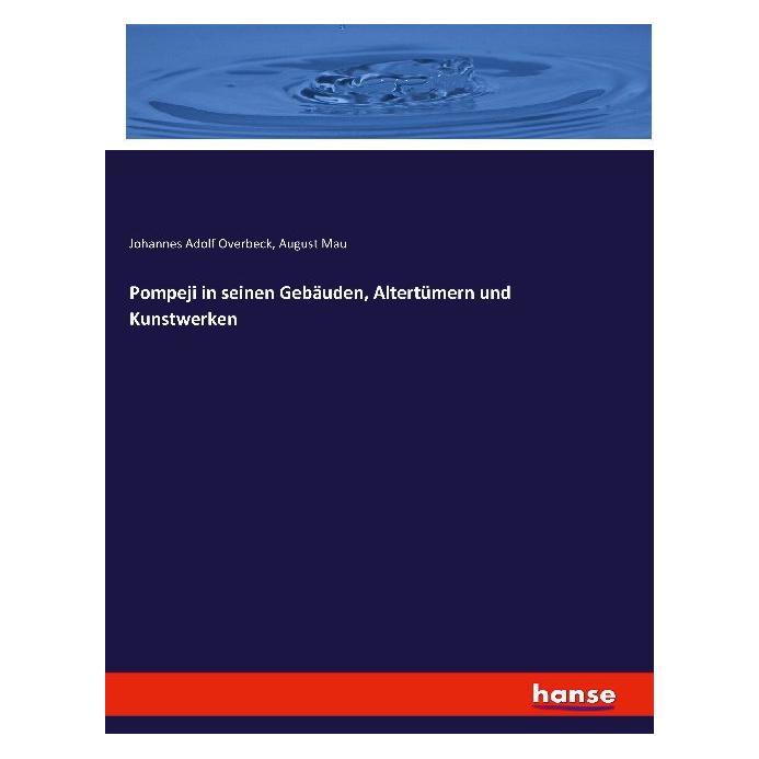 Hansebooks Pompeji in seinen Gebäuden, Altertümern und Kunstwerken (Deutsch, Softcover, August Mau, Johannes Adolf Overbeck) (55863475)