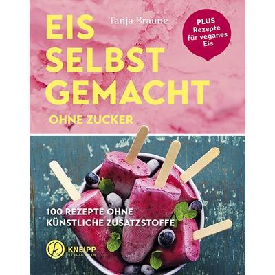 Eis selbstgemacht ohne Zucker, Taschenbuch von Tanja Braune, Kneipp Verlag in Verlagsgruppe Styria GmbH & Co. KG, 978-3-7088-0760-7