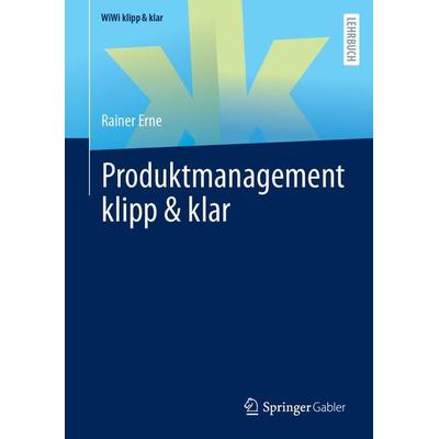 Produktmanagement klipp & klar, Taschenbuch von Rainer Erne, Springer Fachmedien Wiesbaden GmbH, 978-3-658-44977-3