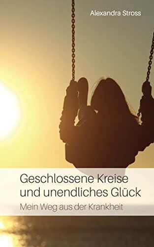 Alexandra Stross - Geschlossene Kreise und unendliches Glück: Mein Weg aus der Krankheit - Preis vom 13.10.2026 19:28:25 h