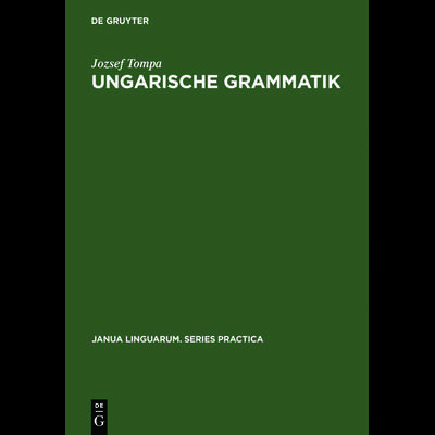 Ungarische Grammatik, Gebundene Ausgabe von Jozsef Tompa, De Gruyter, 978-3-11-100145-6