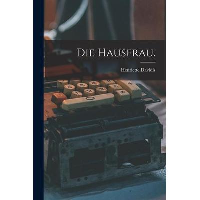 Die Hausfrau., Taschenbuch von Henriette Davidis, Legare Street Press, 978-1-01-875816-9