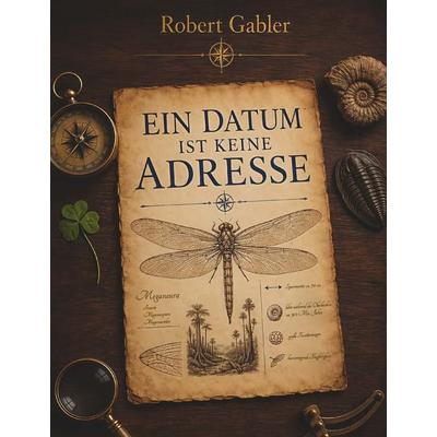 Ein Datum ist keine Adresse, Taschenbuch von Robert Gabler, Buchschmiede, 978-3-99203-346-1