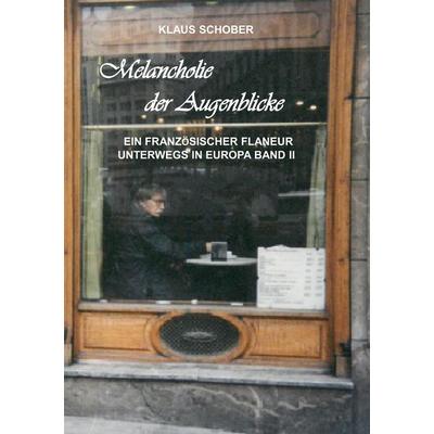 Melancholie der Augenblicke, Taschenbuch von Klaus Schober, BoD – Books on Demand, 978-3-7460-0914-8