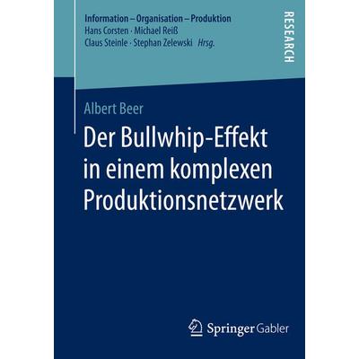 Der Bullwhip-Effekt in einem komplexen Produktionsnetzwerk, Taschenbuch von Albert Beer, Springer Fachmedien Wiesbaden GmbH, 978-3-658-06117-3