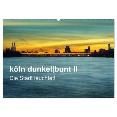 köln dunkelbunt II – Die Stadt leuchtet! (Wandkalender 2027 DIN A2 quer), CALVENDO Monatskalender