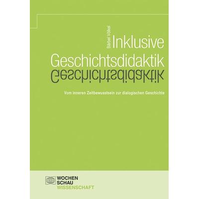 Inklusive Geschichtsdidaktik, Taschenbuch von Bärbel Völkel, Wochenschau, 978-3-7344-0475-7