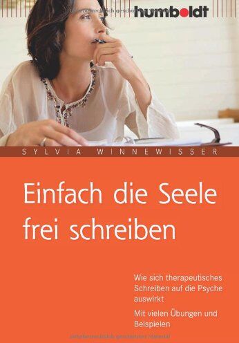 Sylvia Winnewisser - Einfach die Seele frei schreiben. Wie sich therapeutisches Schreiben auf die Psyche auswirkt. Mit vielen Übungen und Beispielen - Preis vom 11.10.2026 03:10:56 h