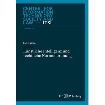 Künstliche Intelligenz und rechtliche Normenordnung, Taschenbuch von Rolf H. Weber, EIZ Publishing, 978-3-03994-070-7