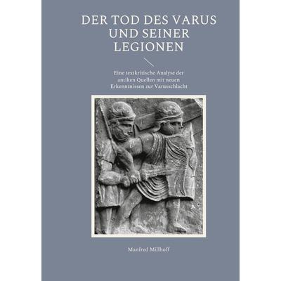 Der Tod des Varus und seiner Legionen, Taschenbuch von Manfred Millhoff, BoD – Books on Demand, 978-3-7543-4832-1