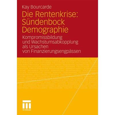 Die Rentenkrise: Sündenbock Demographie, Taschenbuch von Kay Bourcade, VS Verlag für Sozialwissenschaften, 978-3-531-17828-8