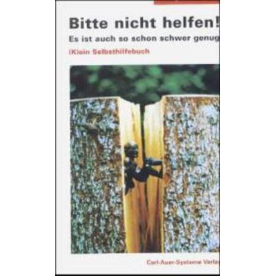 Bitte nicht helfen! Es ist auch so schon schwer genug, Taschenbuch von Jürgen Hargens, Auer-System-Verlag Carl -, 978-3-89670-142-8