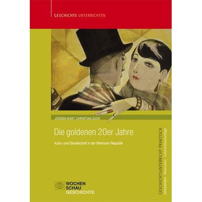 Die goldenen 20er Jahre, Taschenbuch von Jürgen Kost,Christian Zuck, Wochenschau, 978-3-7344-0546-4
