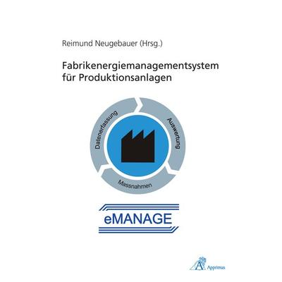 Fabrikenergiemanagementsystem für Produktionsanlagen (eMANAGE), Taschenbuch von , Apprimus, 978-3-86359-069-7
