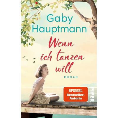Wenn ich tanzen will, Taschenbuch von Gaby Hauptmann, Piper Taschenbuch, 978-3-492-32319-2