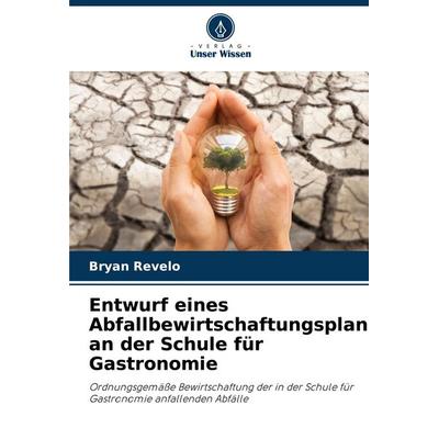 Entwurf eines Abfallbewirtschaftungsplans an der Schule für Gastronomie, Taschenbuch von Bryan Revelo, Verlag Unser Wissen, 978-620-6-43662-1
