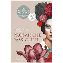 Prosaische Passionen, Belletristik von Sandra Kegel