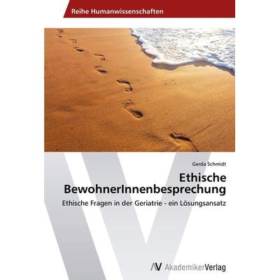 Ethische BewohnerInnenbesprechung, Taschenbuch von Gerda Schmidt, AV Akademikerverlag, 978-3-639-45741-4
